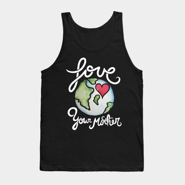 Love your mother earth day Tank Top by bubbsnugg